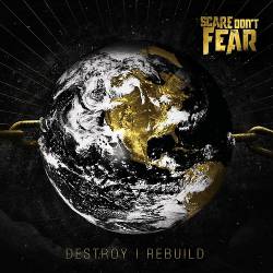Scare Don't Fear : Destroy Rebuild